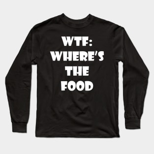 Where's the food Long Sleeve T-Shirt